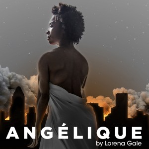 Black Theatre Workshop and Tableau D’Hôte present Angélique at the Segal Studio