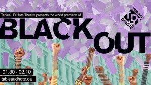 Blackout which runs from Jan. 30 to Feb. 10 (Photo courtesy Tableau D’Hôte Theatre)